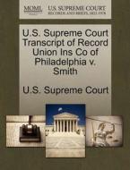 U.s. Supreme Court Transcript Of Record Union Ins Co Of Philadelphia V. Smith edito da Gale Ecco, U.s. Supreme Court Records