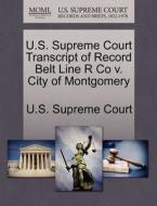 U.s. Supreme Court Transcript Of Record Belt Line R Co V. City Of Montgomery edito da Gale Ecco, U.s. Supreme Court Records