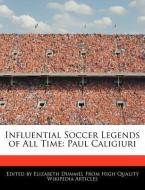 Influential Soccer Legends of All Time: Paul Caligiuri di Elizabeth Dummel edito da WEBSTER S DIGITAL SERV S