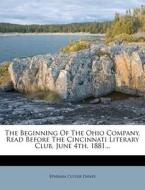 The Beginning of the Ohio Company, Read Before the Cincinnati Literary Club, June 4th, 1881... di Ephraim Cutler Dawes edito da Nabu Press