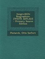 Ausgewahlte Biographien. Zweite Auflage di Plutarch, Otto Siefert edito da Nabu Press