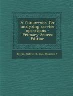 A Framework for Analyzing Service Operations - Primary Source Edition di Gabriel R. Bitran, Maureen P. Lojo edito da Nabu Press