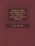 Studien Uber Den Bilderkreis Von Eleusis - Primary Source Edition di Carl Strube edito da Nabu Press