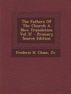 The Fathers of the Church a New Translation Vol 37 - Primary Source Edition di Frederic H. Chase edito da Nabu Press
