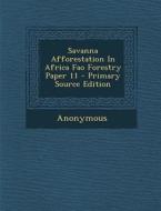 Savanna Afforestation in Africa Fao Forestry Paper 11 - Primary Source Edition di Anonymous edito da Nabu Press