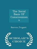 The Social Basis Of Consciousness - Scholar's Choice Edition di Trigant Burrow edito da Scholar's Choice