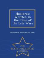 Hudibras; Written in the Time of the Late Wars - War College Series di Samuel Butler, Alfred Rayney Waller edito da WAR COLLEGE SERIES
