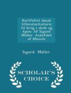 Kortfattet Dansk Litteraturhistorie Til Brug I Skole Og Hjem di Sigurd Muller edito da Scholar's Choice
