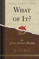 What Of It? (classic Reprint) di Nettie Seeley Murphy edito da Forgotten Books