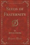 Seeds Of Fraternity (classic Reprint) di Petras Cvirka edito da Forgotten Books