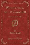 Woodstock, Ou Le Cavalier di Sir Walter Scott edito da Forgotten Books