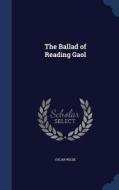 The Ballad Of Reading Gaol di Oscar Wilde edito da Sagwan Press