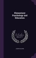 Elementary Psychology And Education di Joseph Baldwin edito da Palala Press