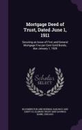 Mortgage Deed Of Trust, Dated June 1, 1911 di Chicago Illinois Trust and Savings Bank edito da Palala Press