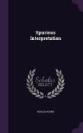 Spurious Interpretation di Roscoe Pound edito da Palala Press