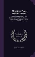 Gleanings From French Gardens di W 1838-1935 Robinson edito da Palala Press