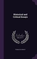 Historical And Critical Essays di Thomas De Quincey edito da Palala Press