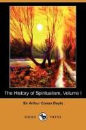The History Of Spiritualism, Volume I (dodo Press) di Sir Arthur Conan Doyle edito da Dodo Press