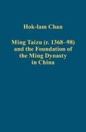 Ming Taizu (r. 1368-98) and the Foundation of the Ming Dynasty in China di Hok-Lam Chan edito da Routledge