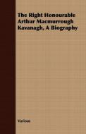 The Right Honourable Arthur Macmurrough Kavanagh, A Biography di Various edito da Sturgis Press