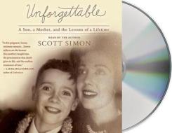 Unforgettable: A Son, a Mother, and the Lessons of a Lifetime di Scott Simon edito da MacMillan Audio