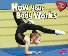 How Your Body Works di Rebecca Weber edito da CAPSTONE PR