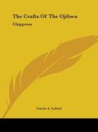 The Crafts of the Ojibwa: Chippewa di Carrie A. Lyford edito da Kessinger Publishing