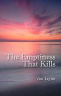 The Emptiness That Kills di Jim Taylor edito da OUTSKIRTS PR