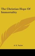 The Christian Hope of Immortality di A. E. Taylor edito da Kessinger Publishing