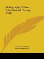 Bibliography Of New York Colonial History (1901) di Charles Allcott Flagg, Judson Toll Jennings edito da Nobel Press