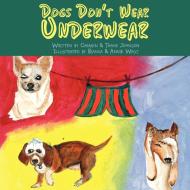 Dogs Don't Wear Underwear di Carmen &. Thane Johnson edito da AUTHORHOUSE