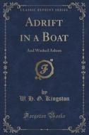 Adrift In A Boat di W H G Kingston edito da Forgotten Books