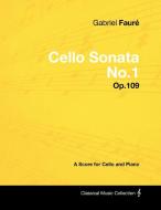 Gabriel Fauré - Cello Sonata No.1 - Op.109 - A Score for Cello and Piano di Gabriel Fauré edito da Masterson Press