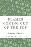 Flames Coming out of the Top di Norman Collins edito da Bloomsbury Publishing PLC