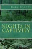 Nights in Captivity di Kara Jorges edito da Createspace