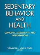 Sedentary Behavior and Health di Weimo Zhu edito da Human Kinetics