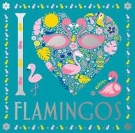 I Heart Flamingos di Felicity French, Lizzie Preston edito da STERLING CHILDRENS BOOKS
