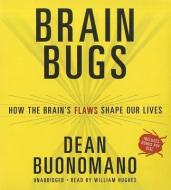 Brain Bugs: How the Brain's Flaws Shape Our Lives di Dean Buonomano edito da Blackstone Audiobooks