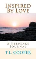 Inspired by Love: Keepsake Journal di T. L. Cooper edito da Createspace