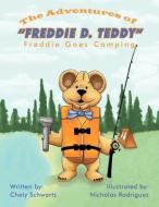 The Adventures of Freddie D Teddy: Freddie Goes Camping di Chely Schwartz edito da AUTHORHOUSE