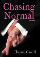 Chasing Normal di Chrystal Caudill edito da AUTHORHOUSE