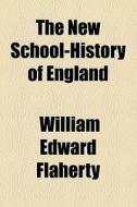 The New School-history Of England di William Edward Flaherty edito da General Books Llc