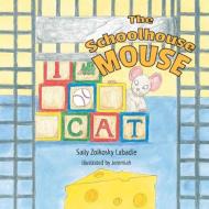 The Schoolhouse Mouse di Sally Zolkosky LaBadie edito da FRIESENPR