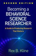 Becoming a Behavioral Science Researcher, Second Edition: A Guide to Producing Research That Matters di Rex B. Kline edito da GUILFORD PUBN