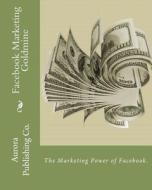 Facebook Marketing Goldmine: The Marketing Power of Facebook. di Ben E. Eld edito da Createspace