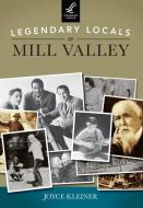 Legendary Locals of Mill Valley, California di Joyce Kleiner edito da LEGENDARY LOCALS