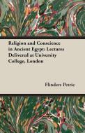 Religion and Conscience in Ancient Egypt di Flinders Petrie edito da Holmes Press