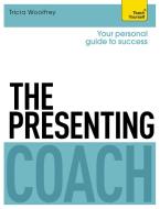 The Presenting Coach: Teach Yourself di Tricia Woolfrey edito da John Murray Press
