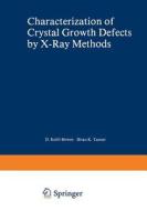 Characterization of Crystal Growth Defects by X-Ray Methods di B. K. Tanner edito da Springer US