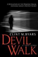 Devil Walk: A True Story di Clint M. Byars edito da Createspace